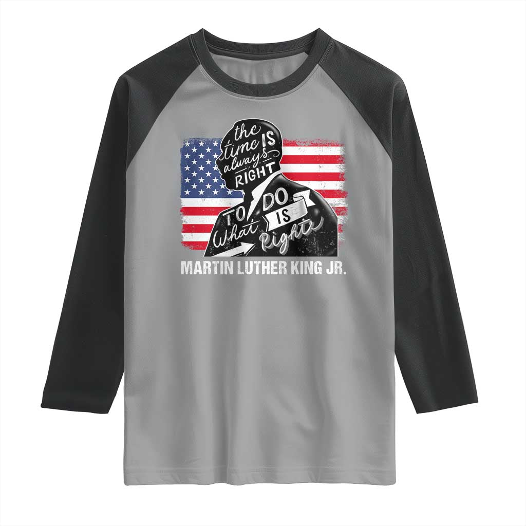 Martin Luther King Jr Raglan Shirt The Time Is Always Right To Do What Is Right