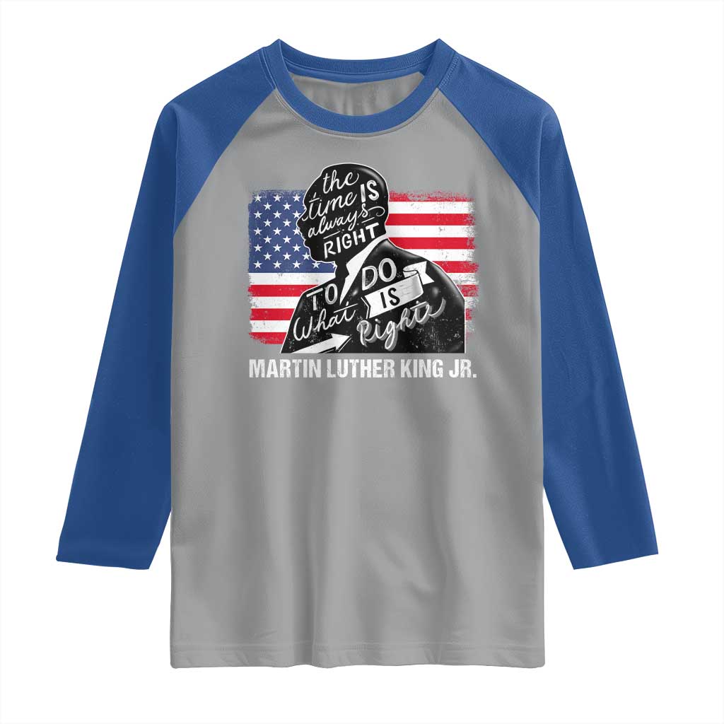 Martin Luther King Jr Raglan Shirt The Time Is Always Right To Do What Is Right
