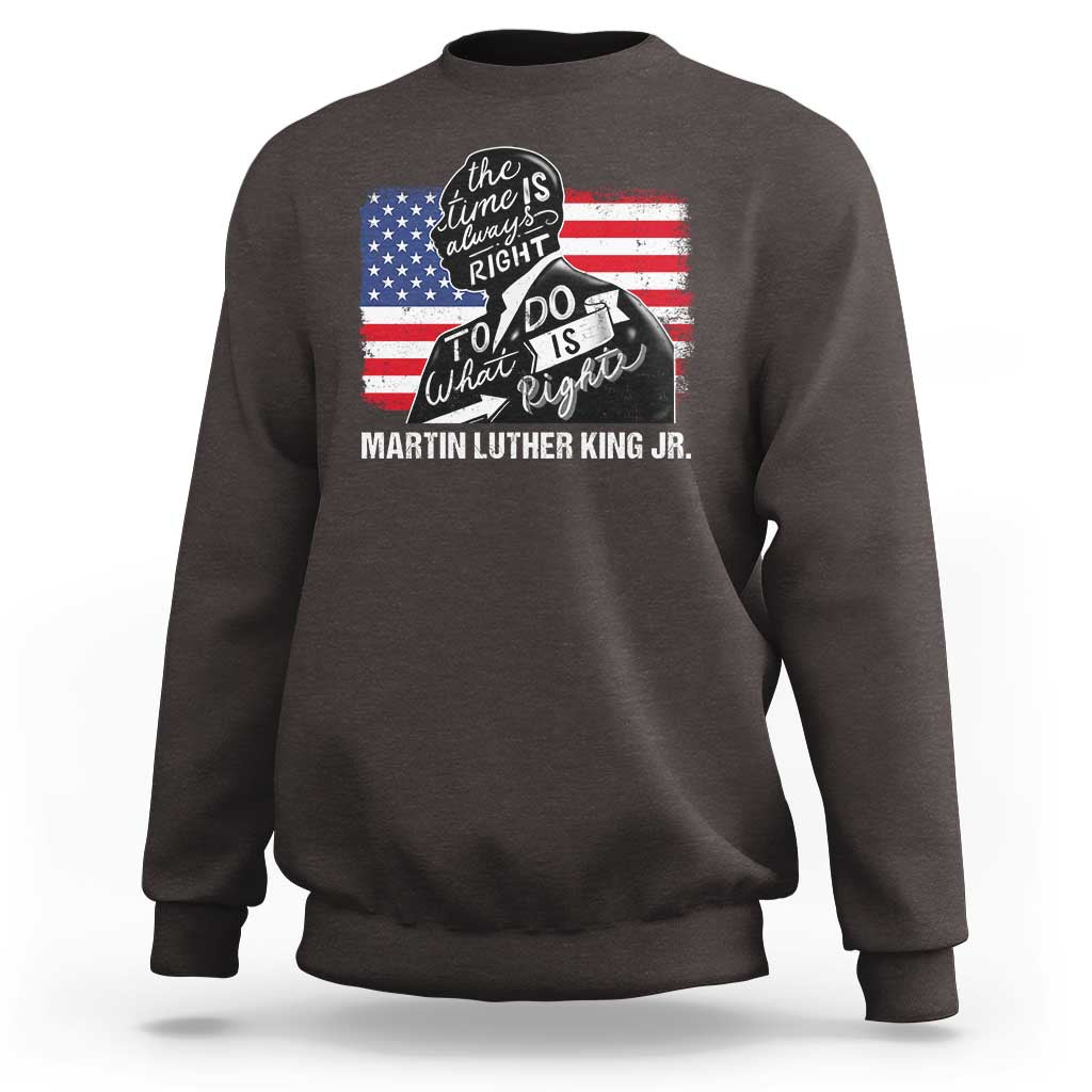 Martin Luther King Jr Sweatshirt The Time Is Always Right To Do What Is Right