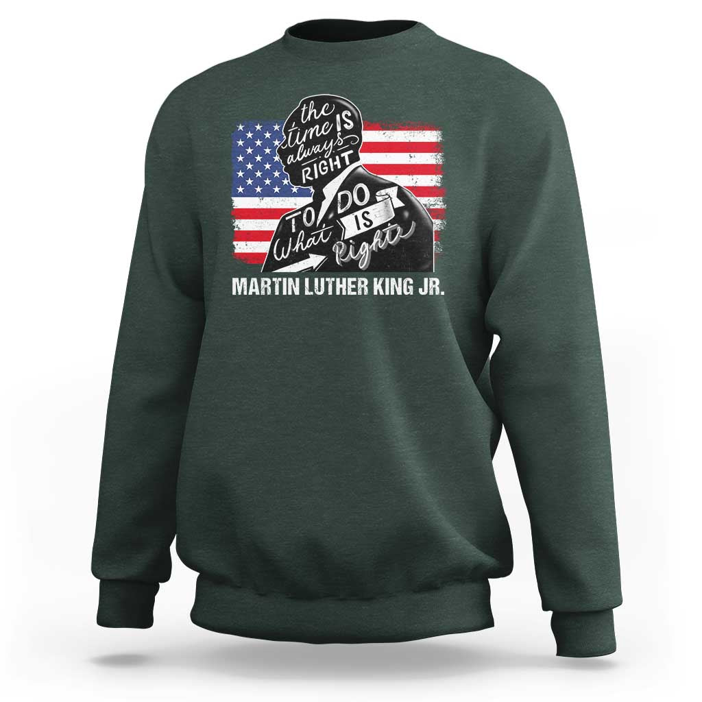 Martin Luther King Jr Sweatshirt The Time Is Always Right To Do What Is Right