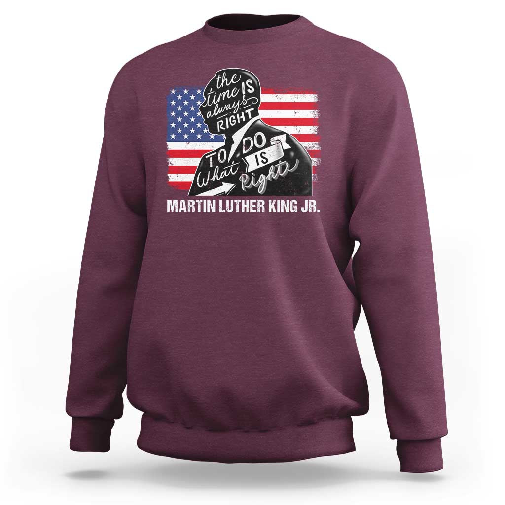 Martin Luther King Jr Sweatshirt The Time Is Always Right To Do What Is Right