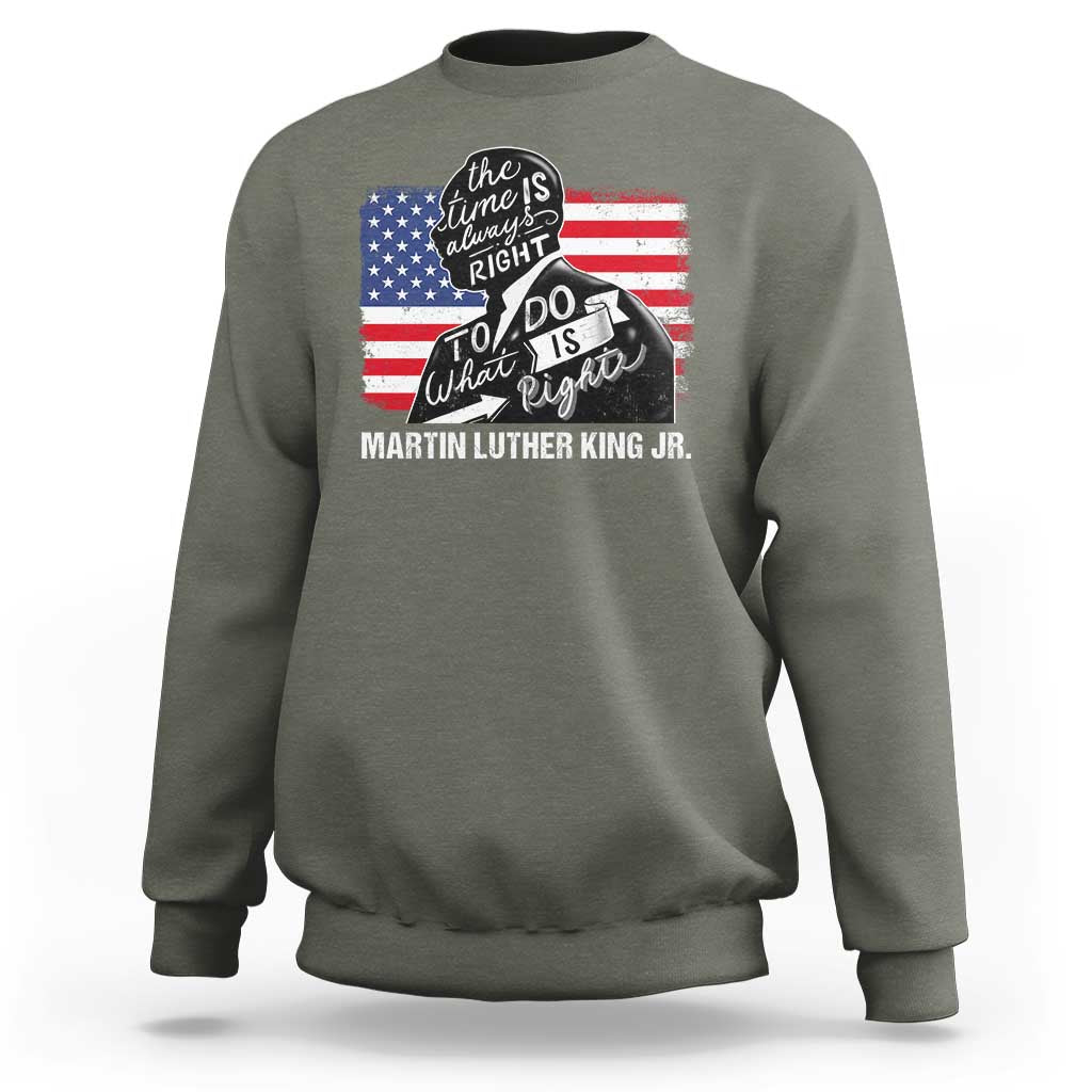 Martin Luther King Jr Sweatshirt The Time Is Always Right To Do What Is Right