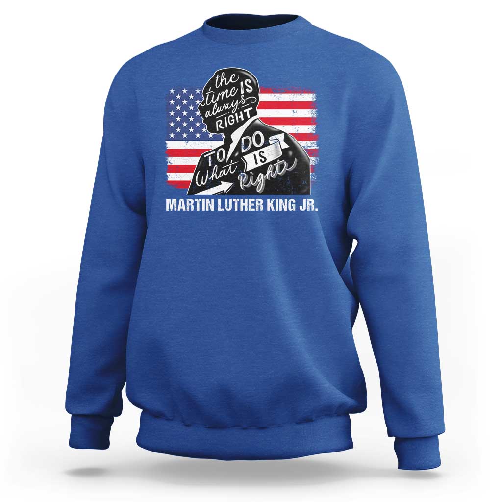 Martin Luther King Jr Sweatshirt The Time Is Always Right To Do What Is Right