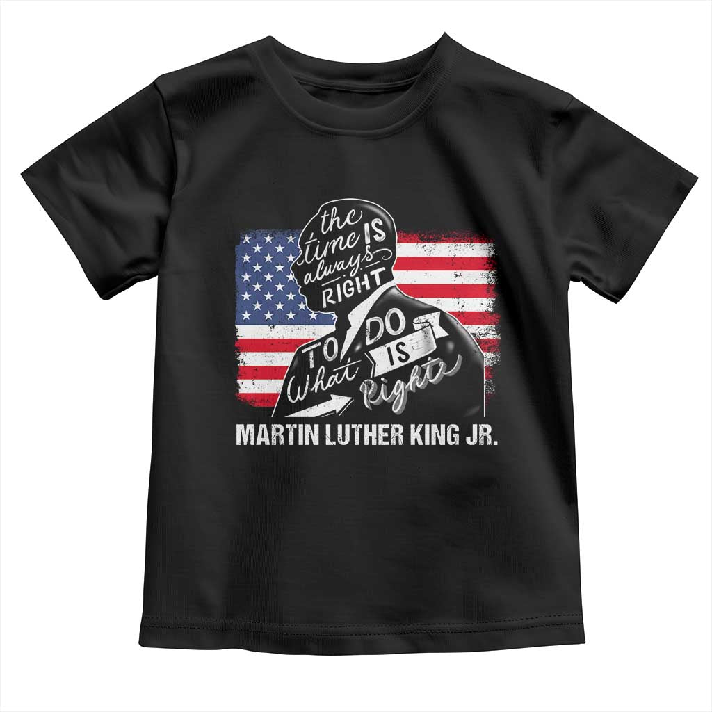 Martin Luther King Jr Toddler T Shirt The Time Is Always Right To Do What Is Right