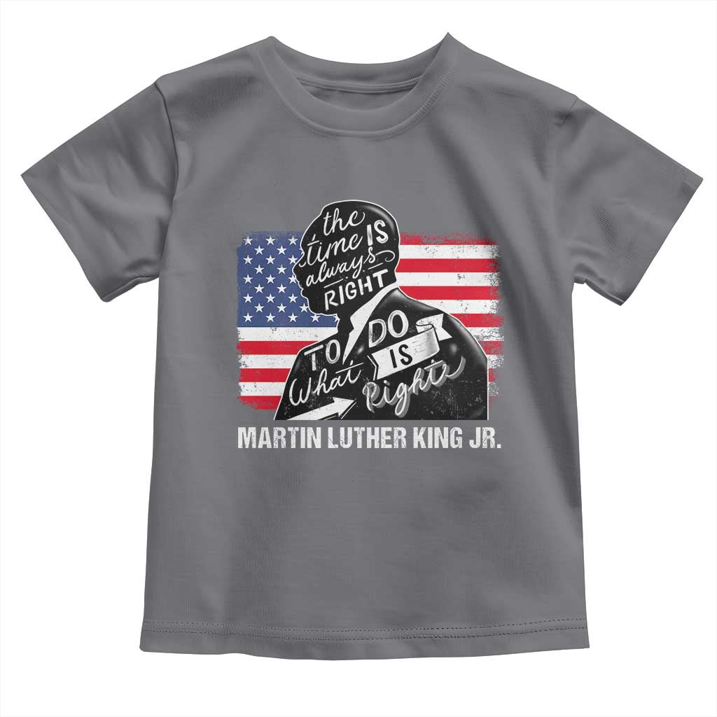 Martin Luther King Jr Toddler T Shirt The Time Is Always Right To Do What Is Right