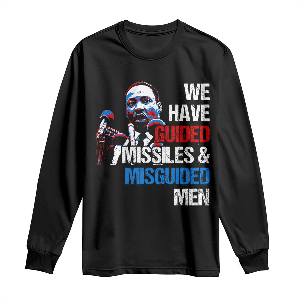 Martin Luther King Jr Long Sleeve Shirt We Have Guided Missiles And Misguided Men