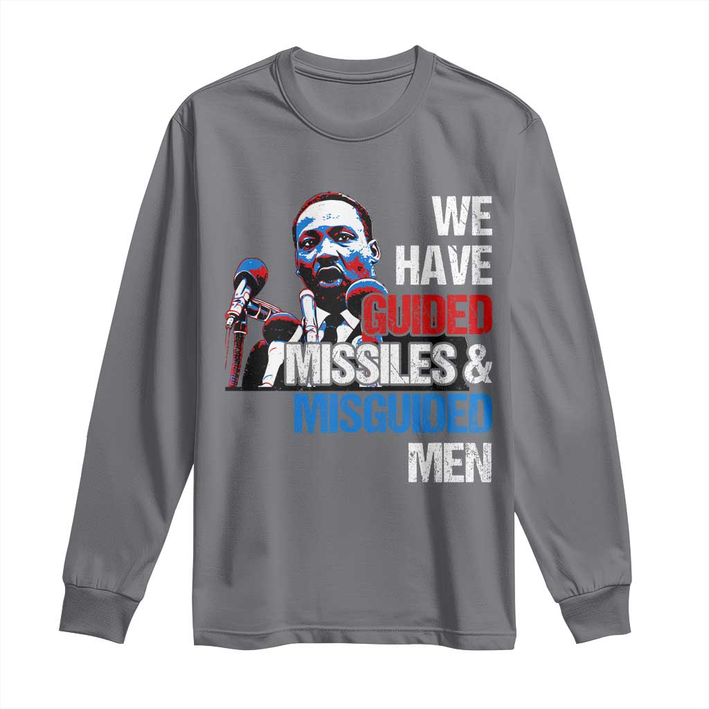 Martin Luther King Jr Long Sleeve Shirt We Have Guided Missiles And Misguided Men