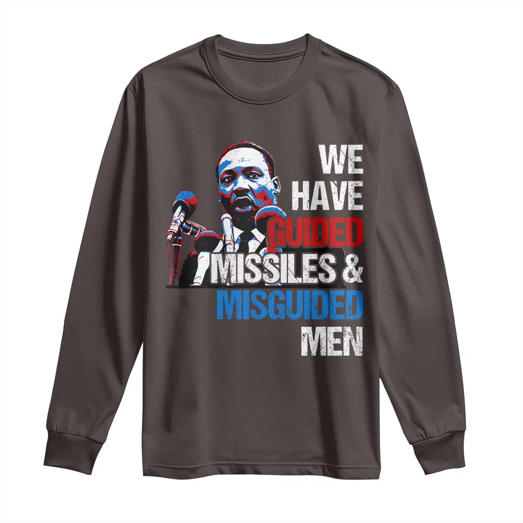 Martin Luther King Jr Long Sleeve Shirt We Have Guided Missiles And Misguided Men