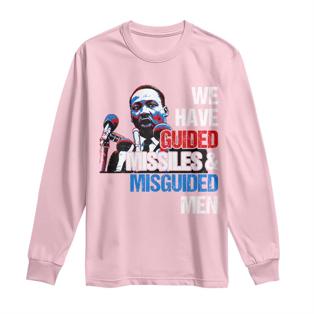 Martin Luther King Jr Long Sleeve Shirt We Have Guided Missiles And Misguided Men