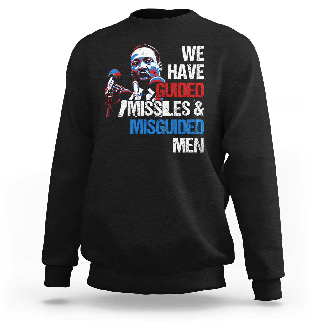 Martin Luther King Jr Sweatshirt We Have Guided Missiles And Misguided Men