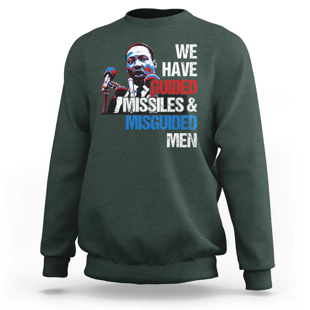 Martin Luther King Jr Sweatshirt We Have Guided Missiles And Misguided Men