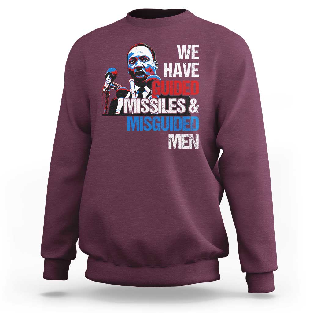 Martin Luther King Jr Sweatshirt We Have Guided Missiles And Misguided Men