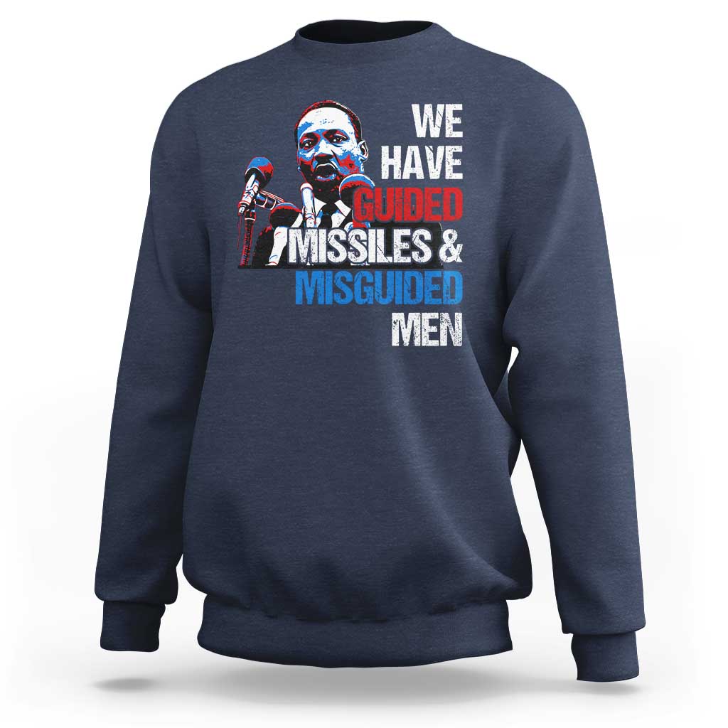 Martin Luther King Jr Sweatshirt We Have Guided Missiles And Misguided Men