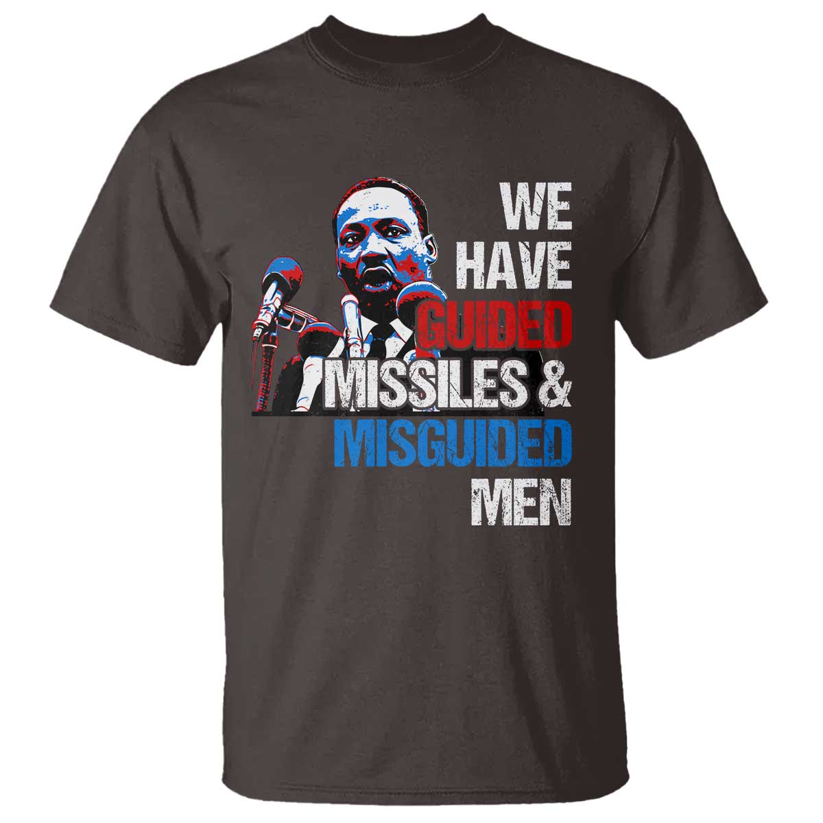 Martin Luther King Jr T Shirt We Have Guided Missiles And Misguided Men
