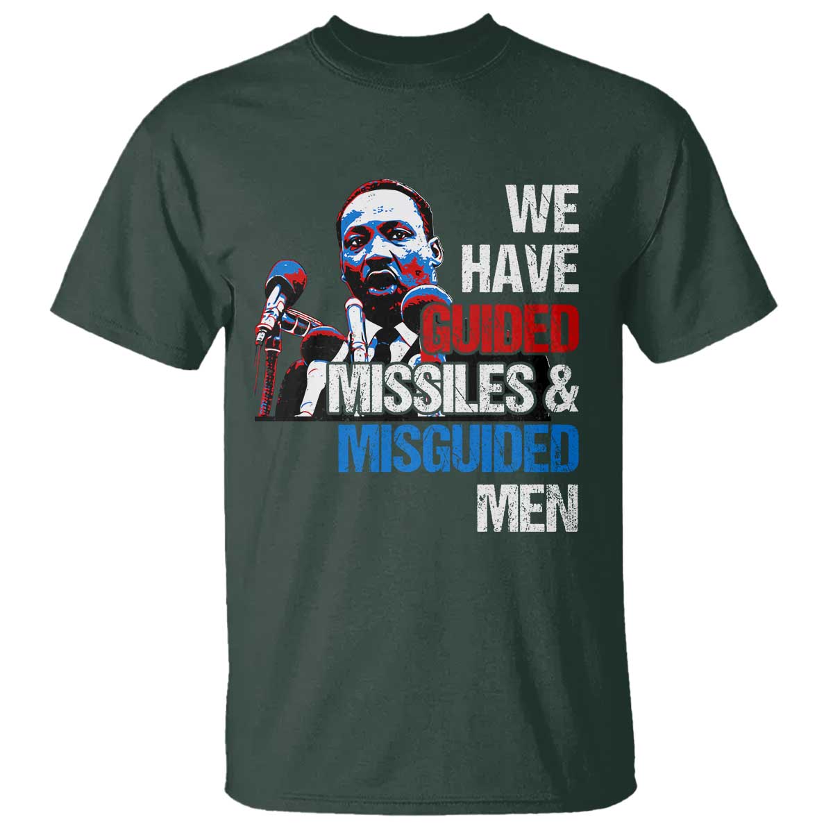 Martin Luther King Jr T Shirt We Have Guided Missiles And Misguided Men
