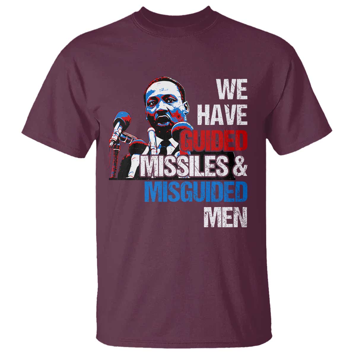 Martin Luther King Jr T Shirt We Have Guided Missiles And Misguided Men