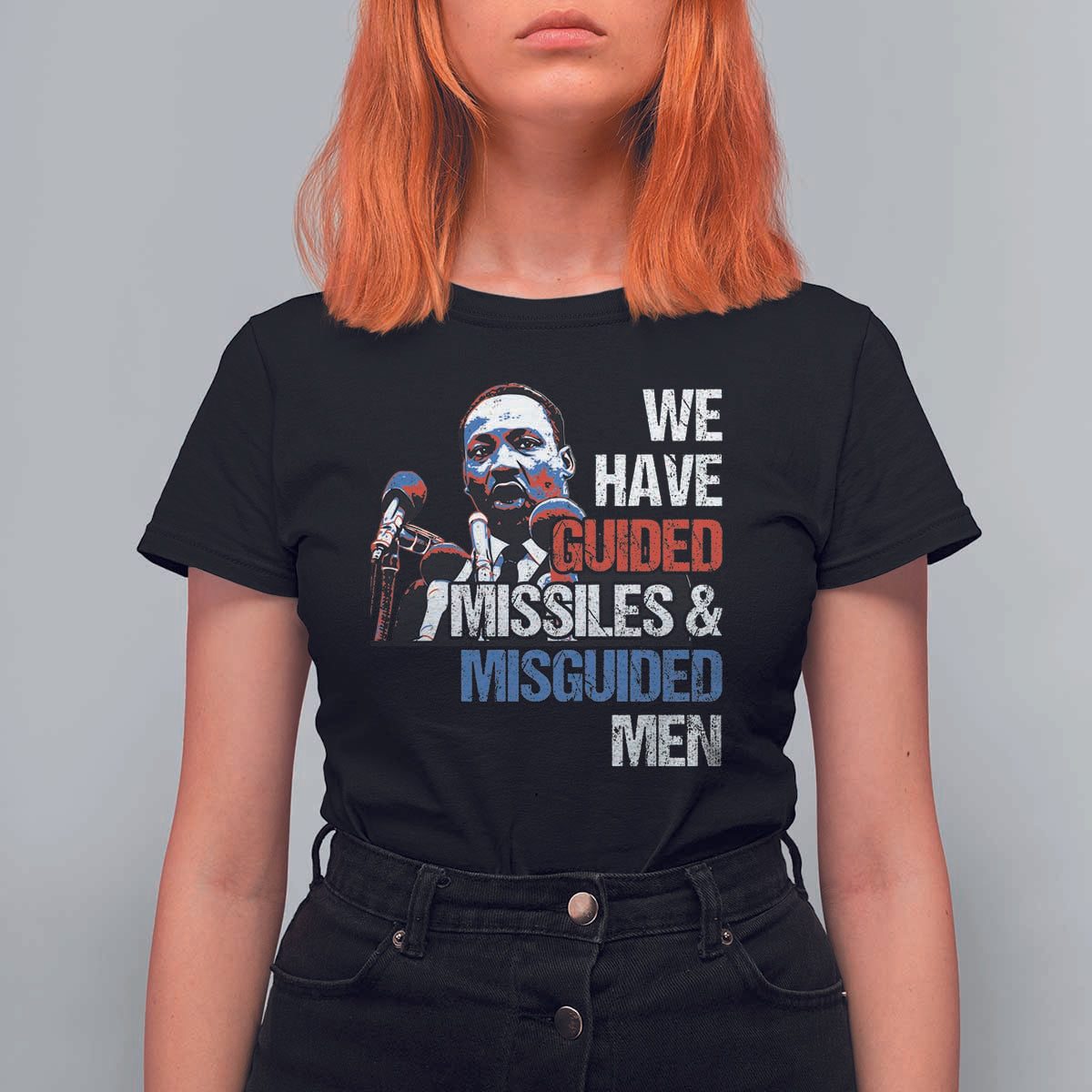 Martin Luther King Jr T Shirt For Women We Have Guided Missiles And Misguided Men