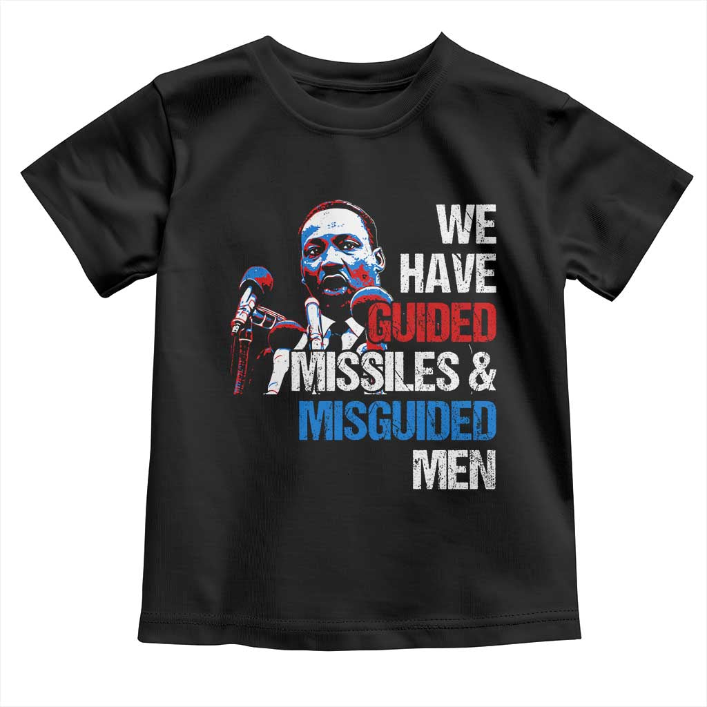 Martin Luther King Jr Toddler T Shirt We Have Guided Missiles And Misguided Men