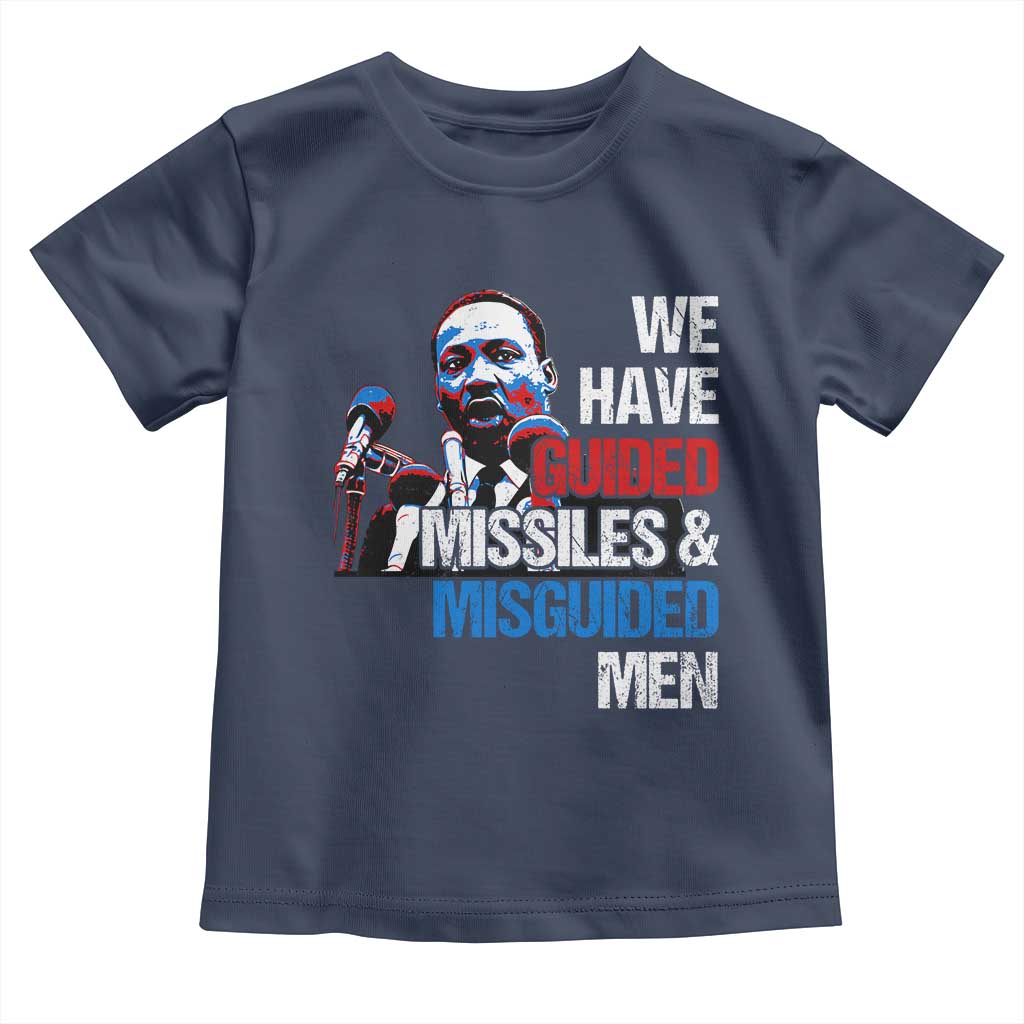Martin Luther King Jr Toddler T Shirt We Have Guided Missiles And Misguided Men