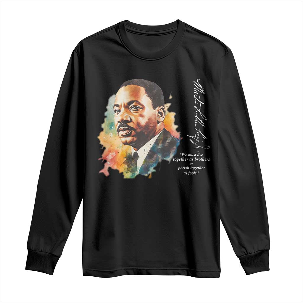 Martin Luther King Jr Long Sleeve Shirt We Must Live Together As Brothers Or Perish Together As Fools