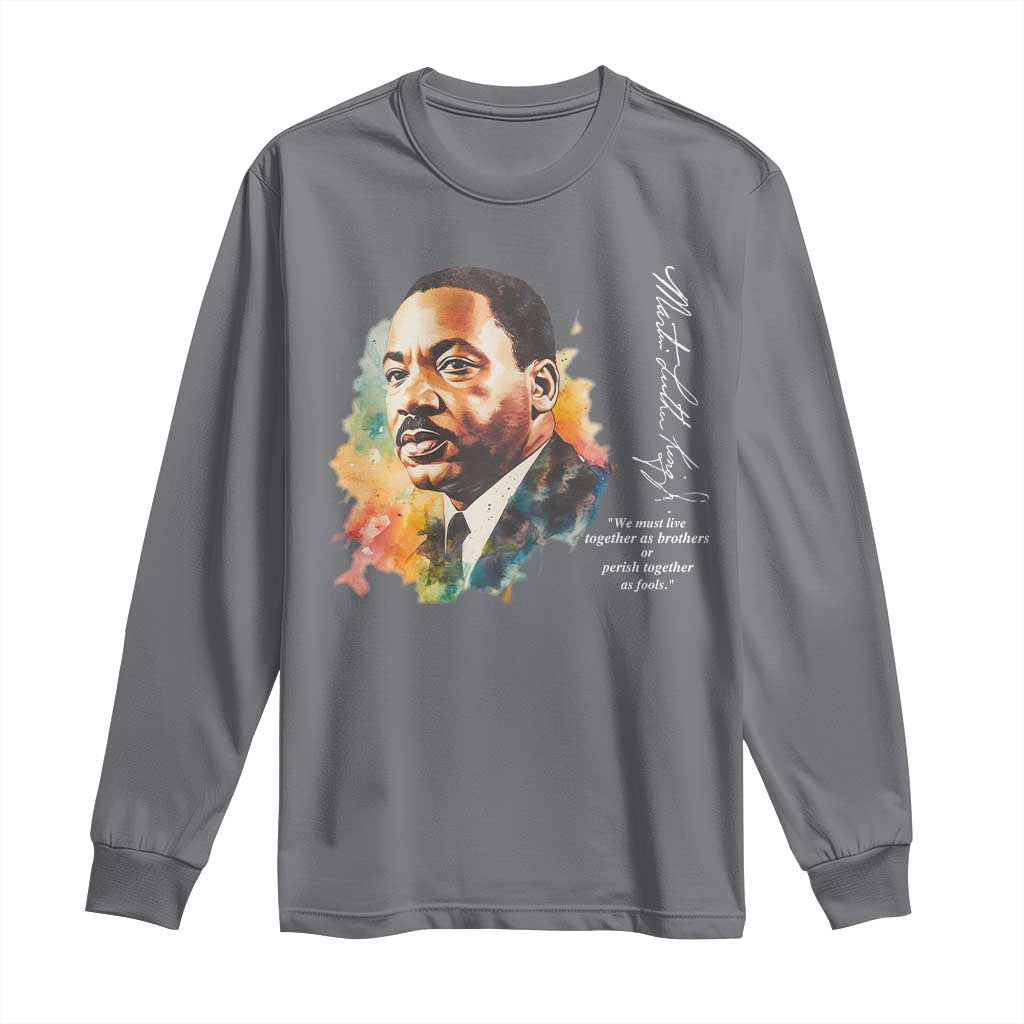 Martin Luther King Jr Long Sleeve Shirt We Must Live Together As Brothers Or Perish Together As Fools