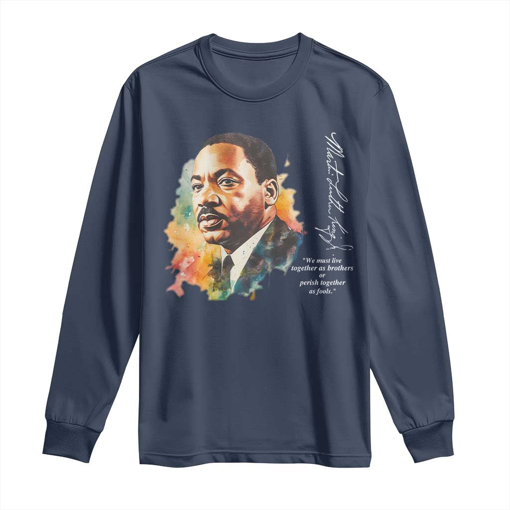 Martin Luther King Jr Long Sleeve Shirt We Must Live Together As Brothers Or Perish Together As Fools