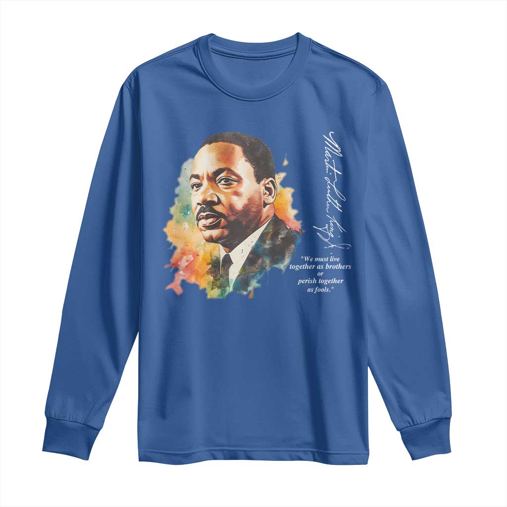 Martin Luther King Jr Long Sleeve Shirt We Must Live Together As Brothers Or Perish Together As Fools