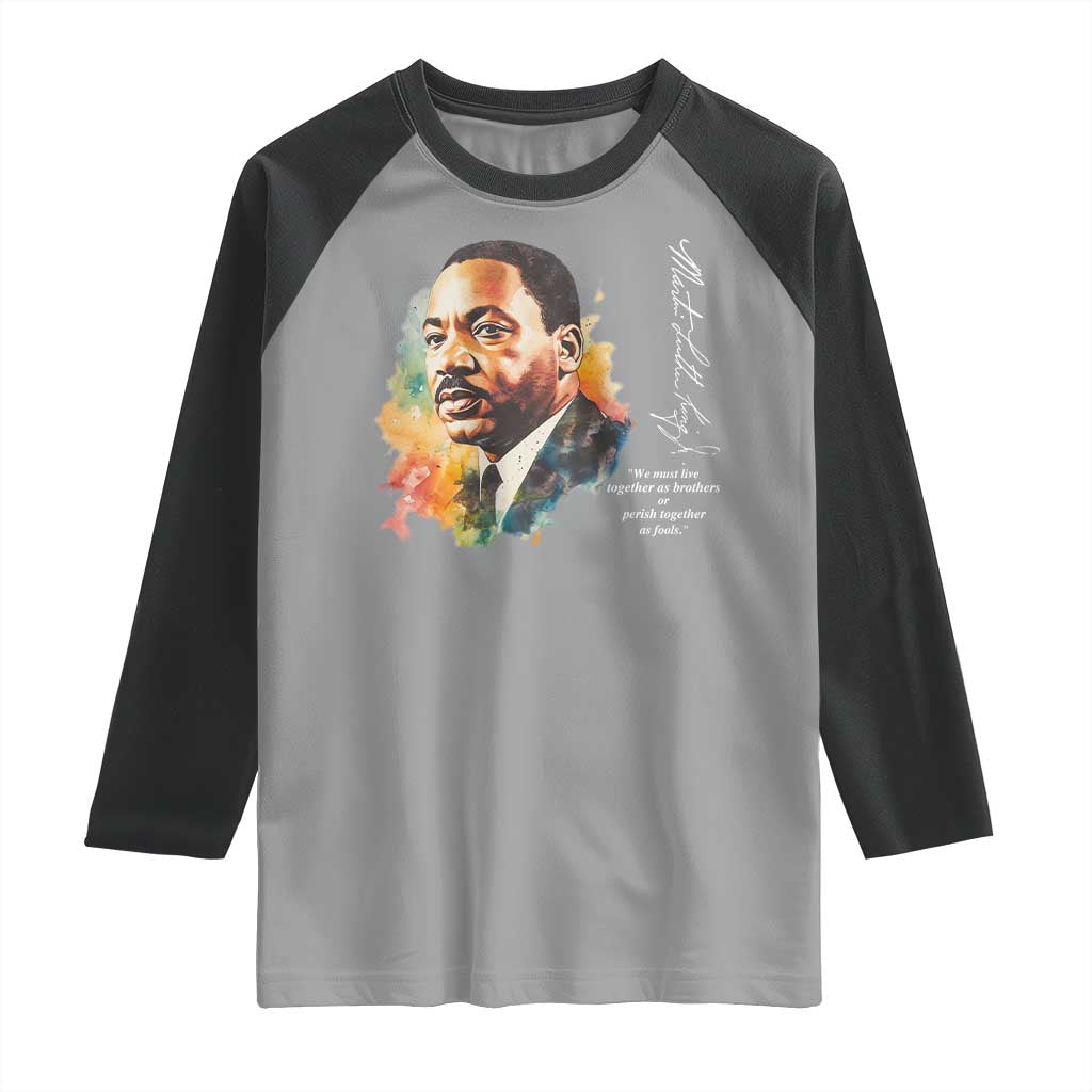 Martin Luther King Jr Raglan Shirt We Must Live Together As Brothers Or Perish Together As Fools
