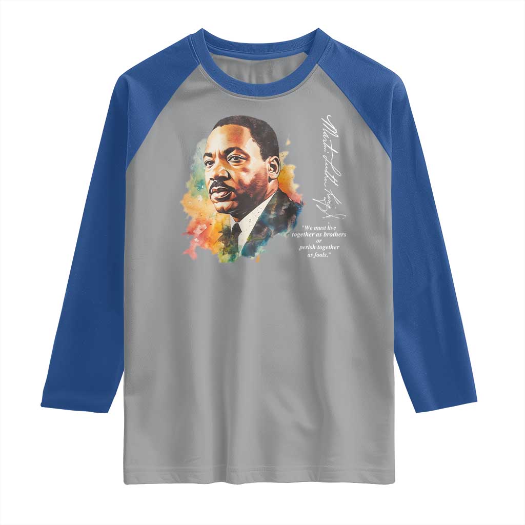 Martin Luther King Jr Raglan Shirt We Must Live Together As Brothers Or Perish Together As Fools