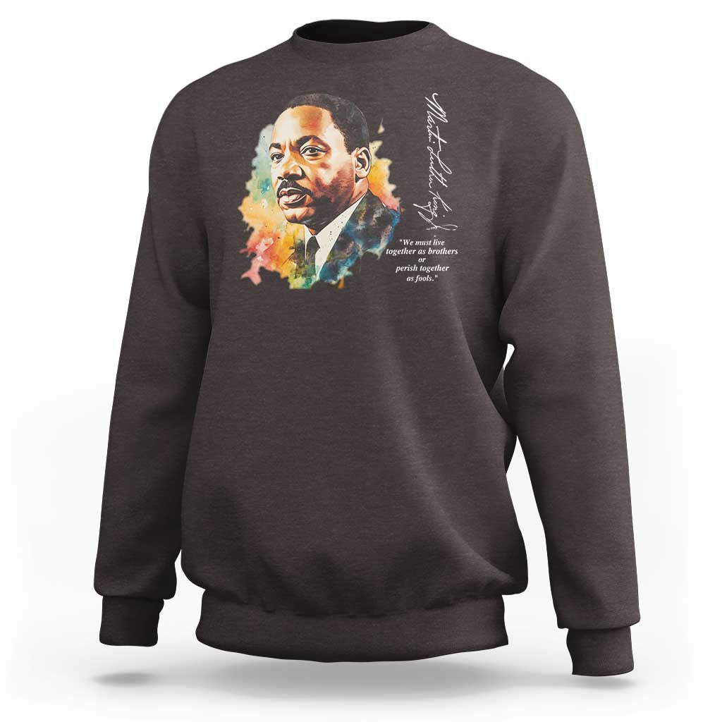 Martin Luther King Jr Sweatshirt We Must Live Together As Brothers Or Perish Together As Fools