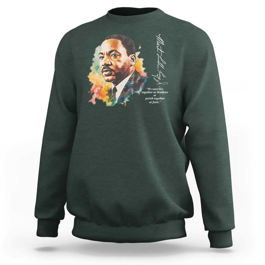 Martin Luther King Jr Sweatshirt We Must Live Together As Brothers Or Perish Together As Fools