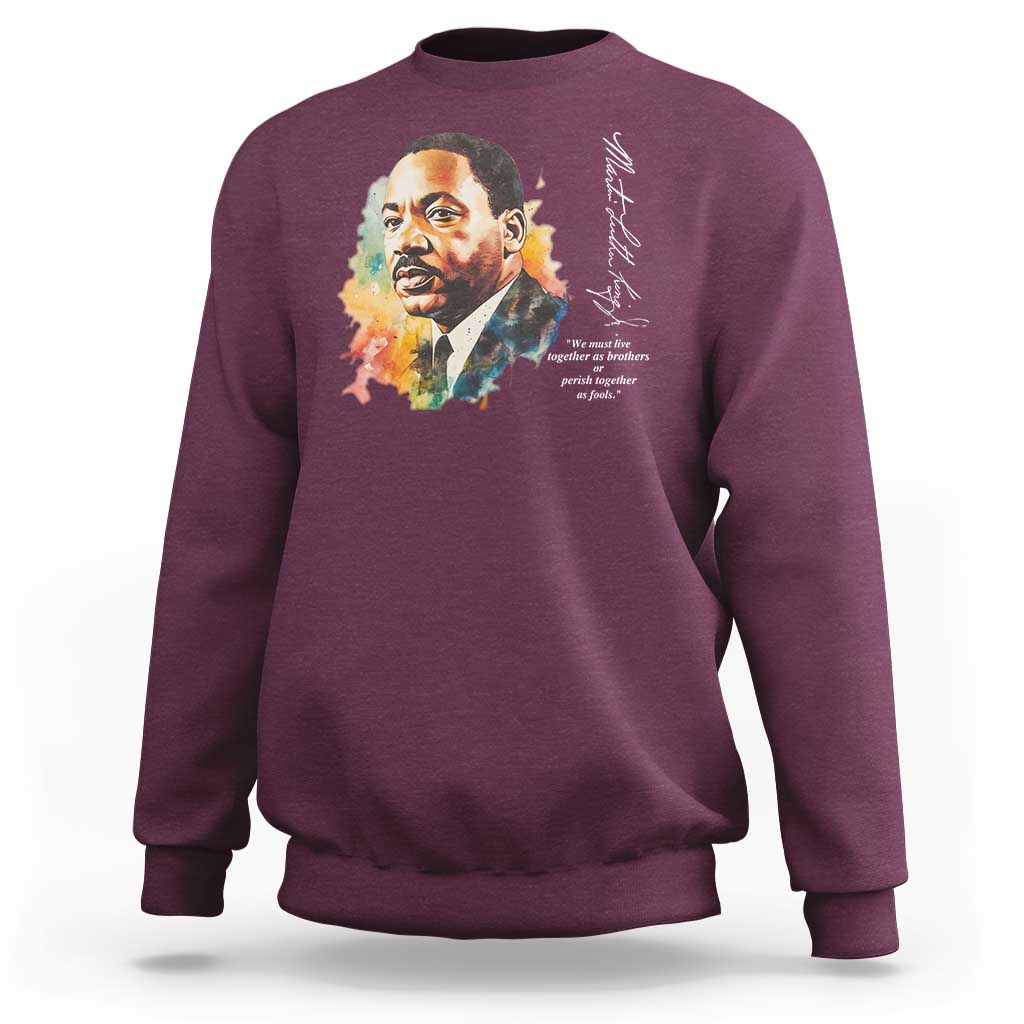 Martin Luther King Jr Sweatshirt We Must Live Together As Brothers Or Perish Together As Fools