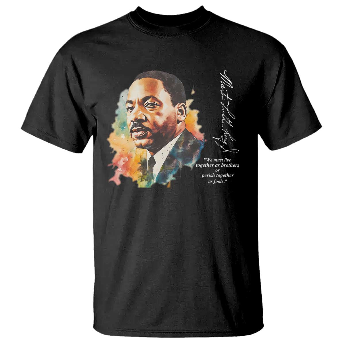 Martin Luther King Jr T Shirt We Must Live Together As Brothers Or Perish Together As Fools