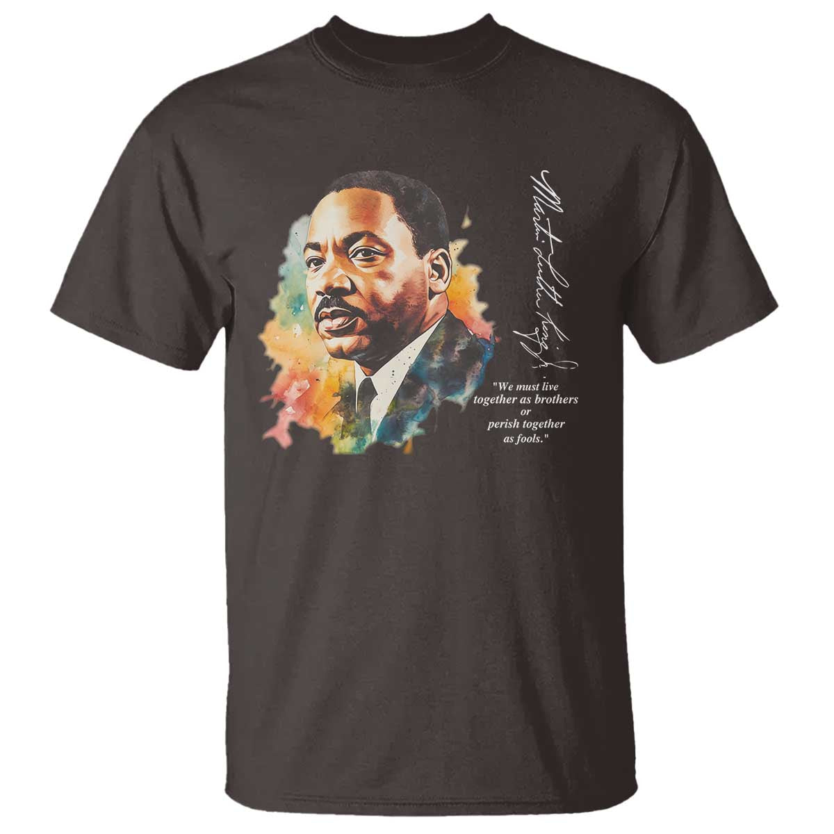 Martin Luther King Jr T Shirt We Must Live Together As Brothers Or Perish Together As Fools