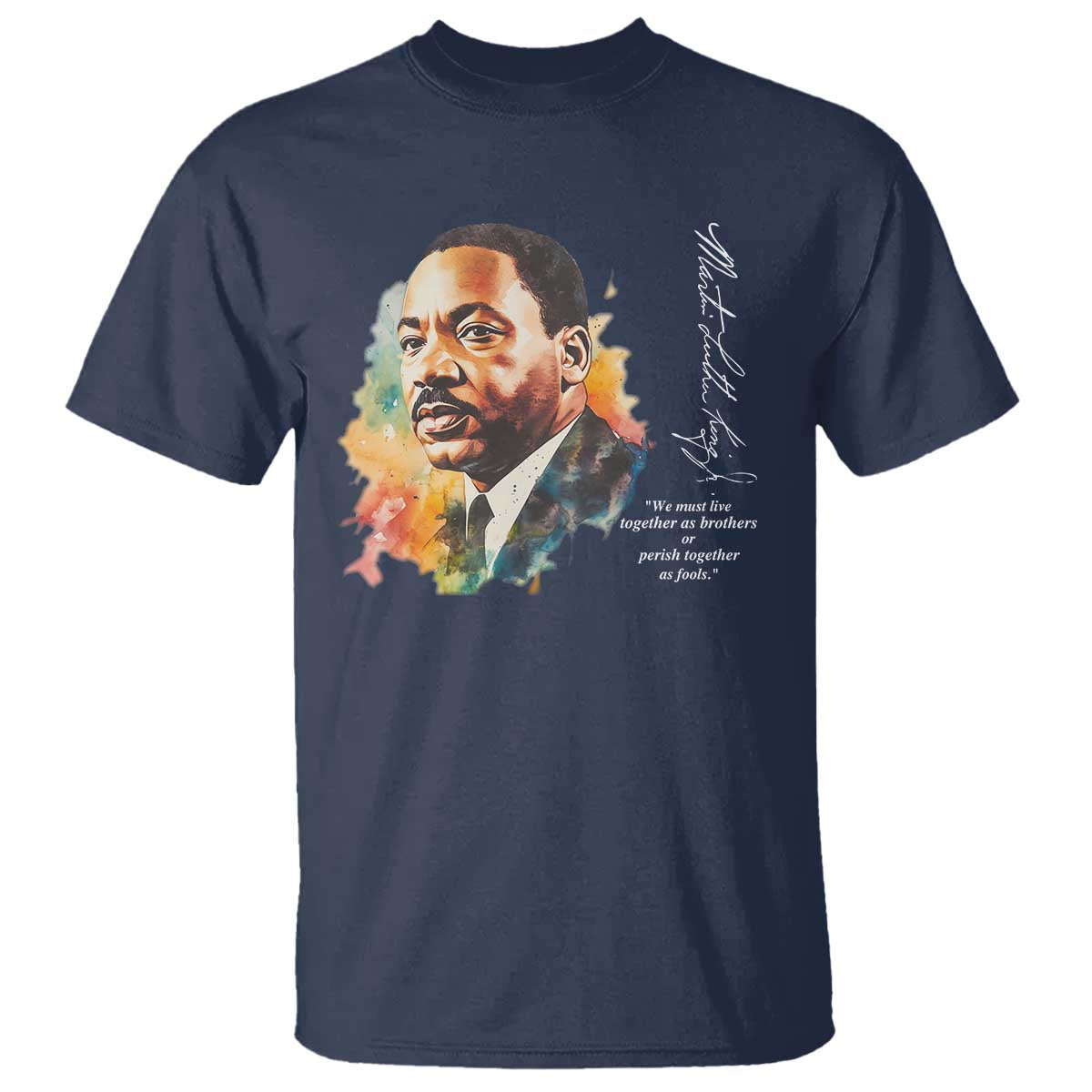 Martin Luther King Jr T Shirt We Must Live Together As Brothers Or Perish Together As Fools