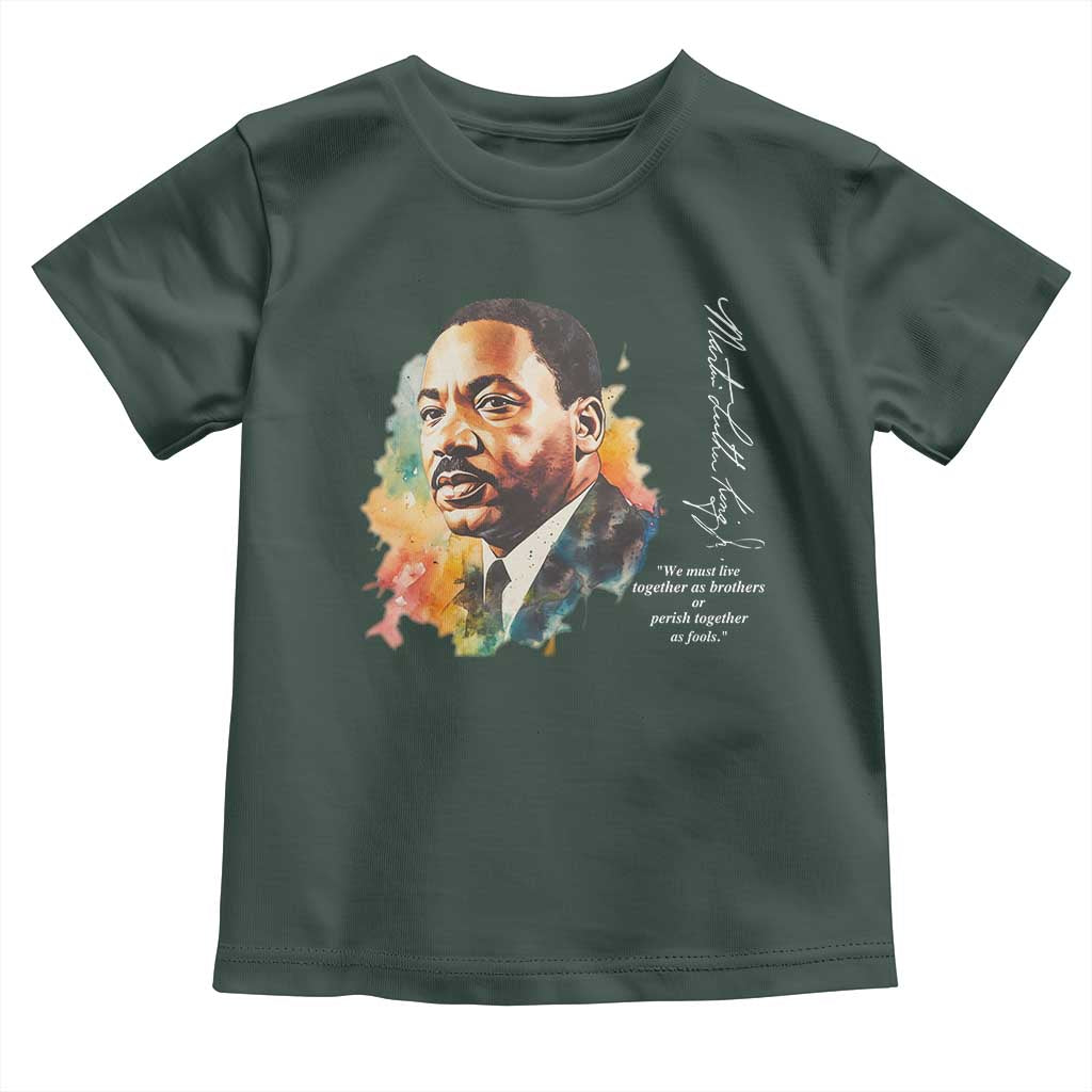Martin Luther King Jr Toddler T Shirt We Must Live Together As Brothers Or Perish Together As Fools