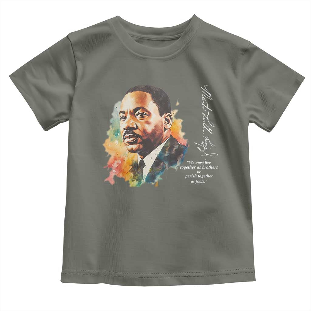 Martin Luther King Jr Toddler T Shirt We Must Live Together As Brothers Or Perish Together As Fools