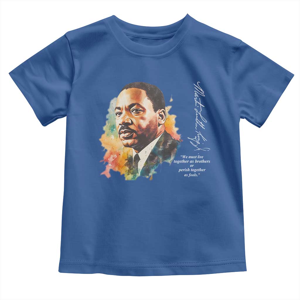 Martin Luther King Jr Toddler T Shirt We Must Live Together As Brothers Or Perish Together As Fools