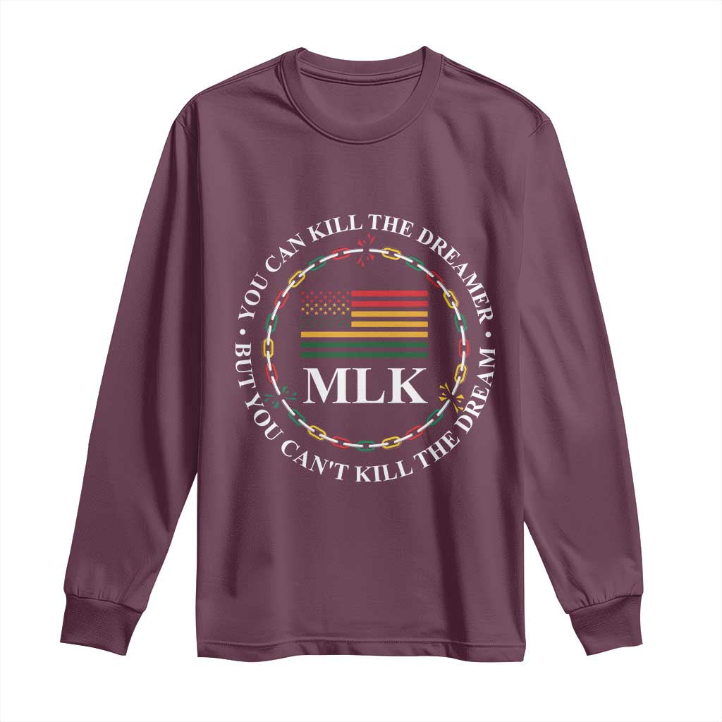 Martin Luther King Jr Long Sleeve Shirt You Can Kill The Dreamer But You Can't Kill The Dream