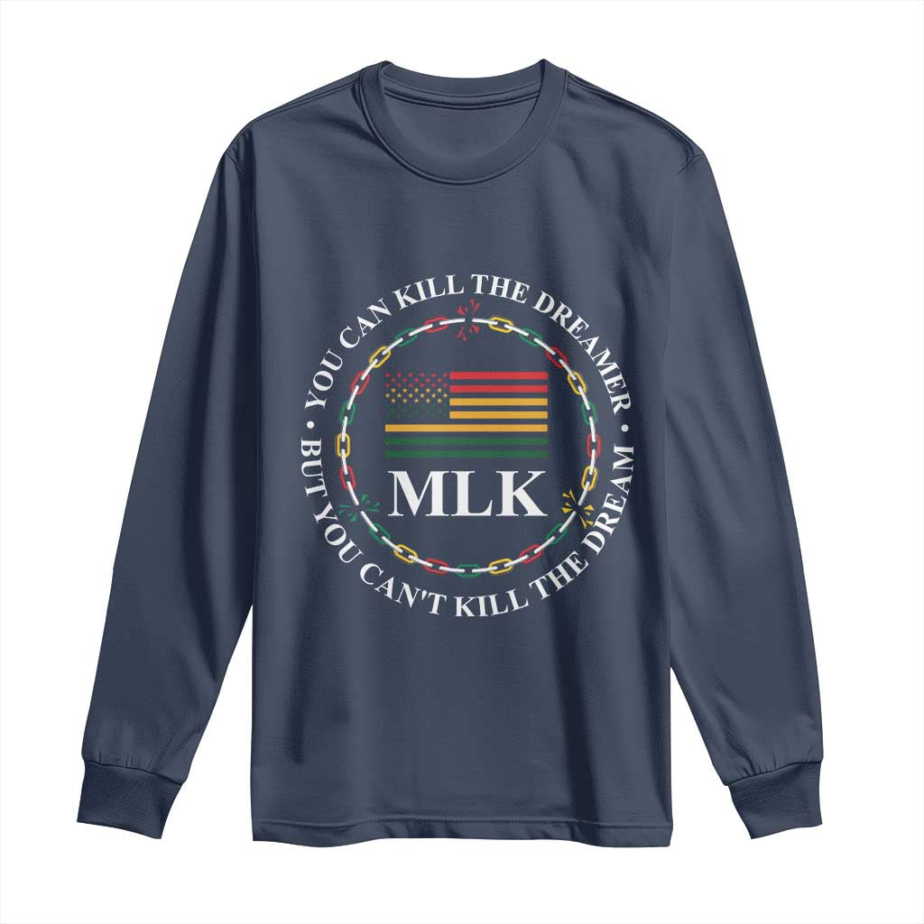 Martin Luther King Jr Long Sleeve Shirt You Can Kill The Dreamer But You Can't Kill The Dream