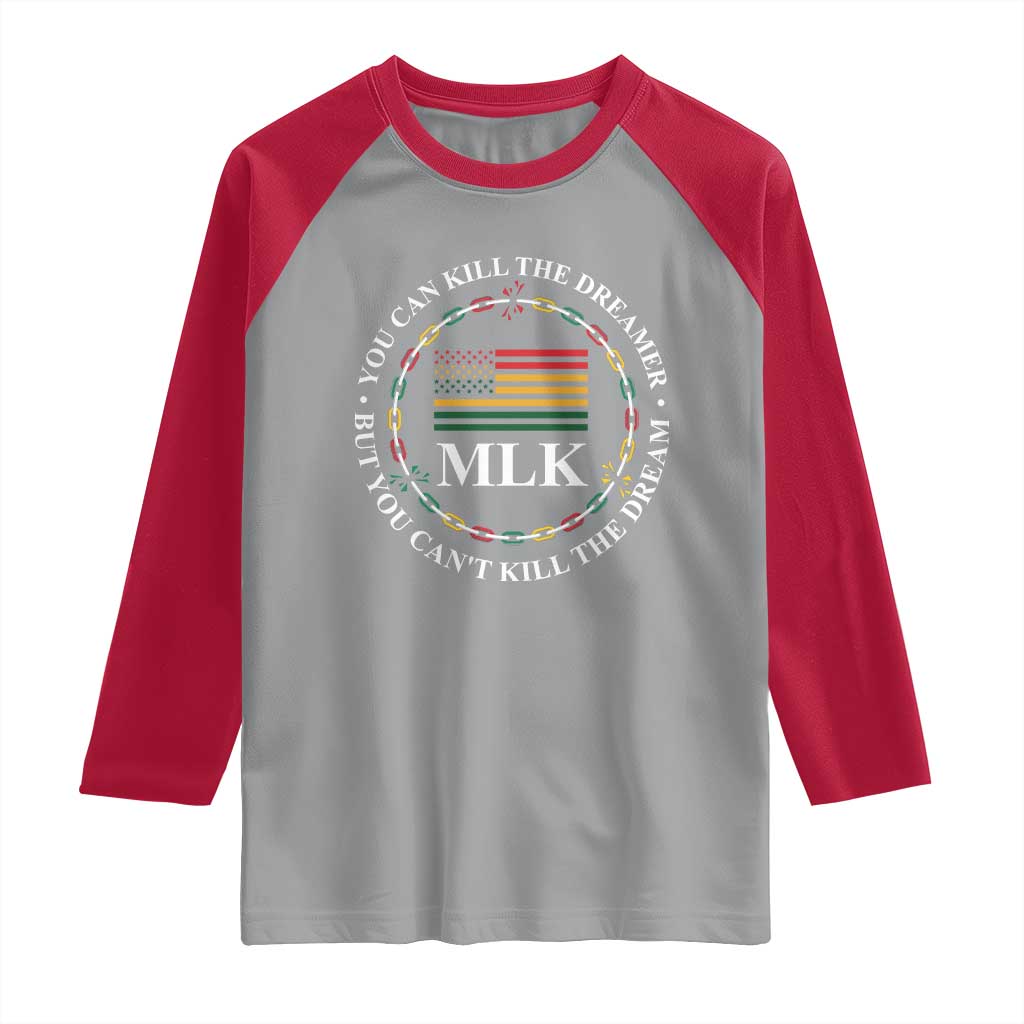 Martin Luther King Jr Raglan Shirt You Can Kill The Dreamer But You Can't Kill The Dream