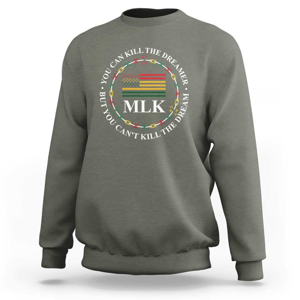Martin Luther King Jr Sweatshirt You Can Kill The Dreamer But You Can't Kill The Dream