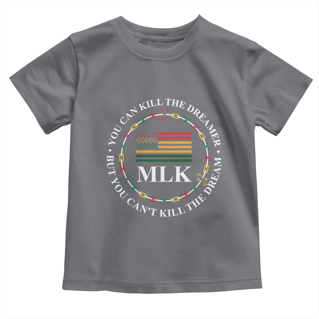 Martin Luther King Jr Toddler T Shirt You Can Kill The Dreamer But You Can't Kill The Dream