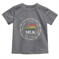 Martin Luther King Jr Toddler T Shirt You Can Kill The Dreamer But You Can't Kill The Dream