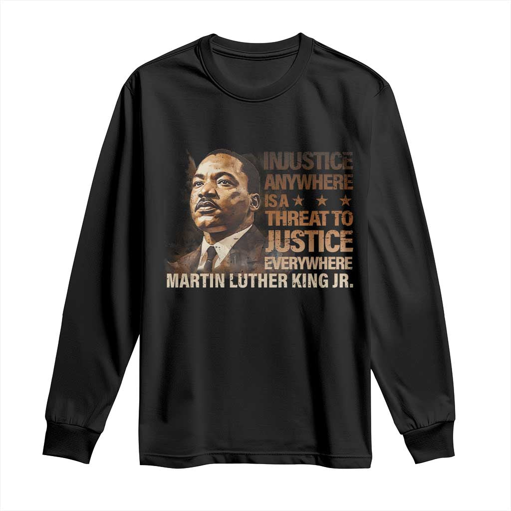 Martin Luther King Jr Long Sleeve Shirt Injustice Anywhere Is A Threat To Justice Everywhere
