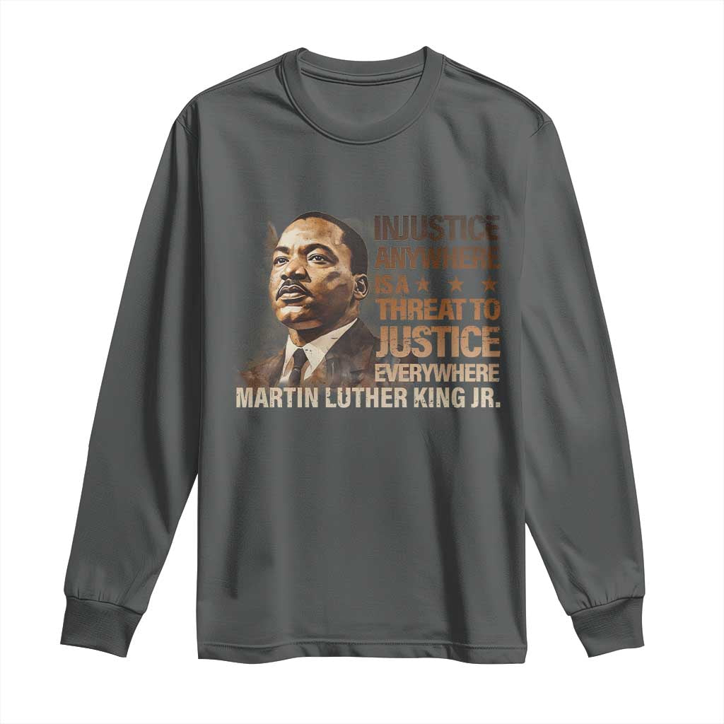 Martin Luther King Jr Long Sleeve Shirt Injustice Anywhere Is A Threat To Justice Everywhere