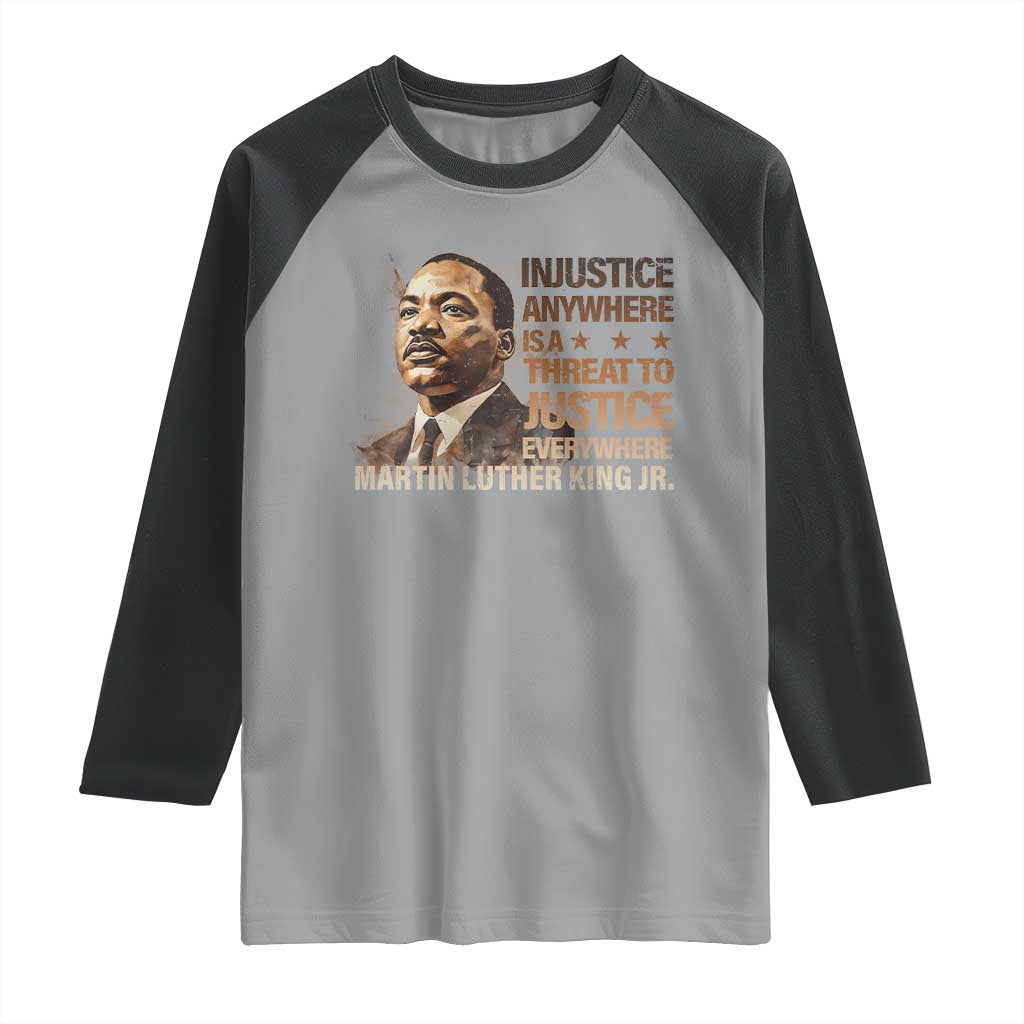 Martin Luther King Jr Raglan Shirt Injustice Anywhere Is A Threat To Justice Everywhere
