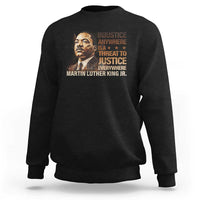 Martin Luther King Jr Sweatshirt Injustice Anywhere Is A Threat To Justice Everywhere