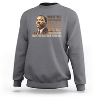Martin Luther King Jr Sweatshirt Injustice Anywhere Is A Threat To Justice Everywhere