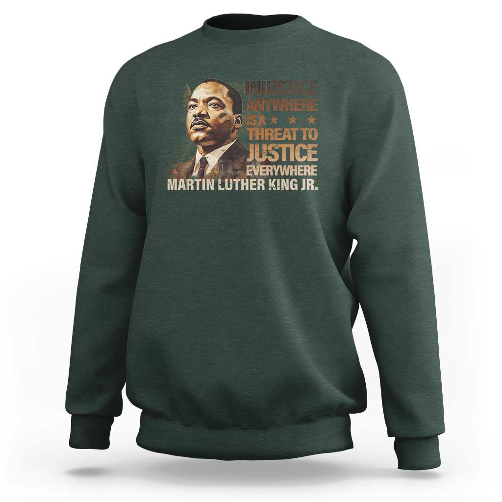 Martin Luther King Jr Sweatshirt Injustice Anywhere Is A Threat To Justice Everywhere